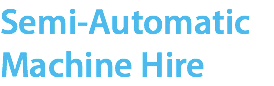 Semi-Automatic Machine Hire